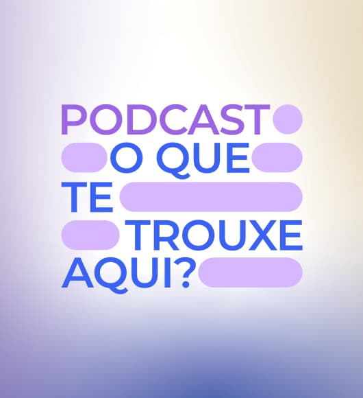 Banner interno do podcast e videocast “O que te trouxe aqui”, programa do Einstein