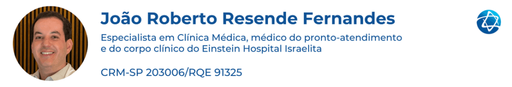 João Roberto Resende FernandesEspecialista em Clínica Médica, médico do pronto-atendimento e do corpo clínico do Einstein Hospital IsraelitaCRM-SP 203006/RQE 91325 João Roberto Resende FernandesEspecialista em Clínica Médica, médico do pronto-atendimento e do corpo clínico do Einstein Hospital IsraelitaCRM-SP 203006/RQE 91325